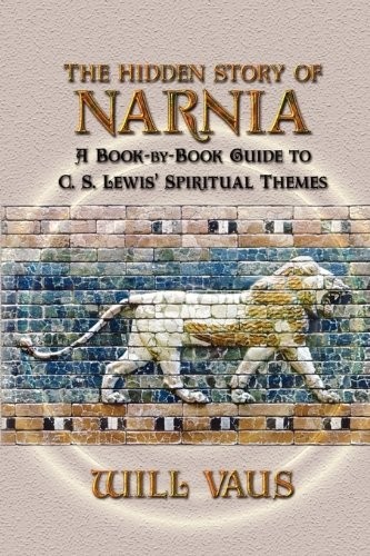 The Hidden Story Of Narnia: A Book-By-Book Guide To C. S. Lewis’ Spiritual Themes