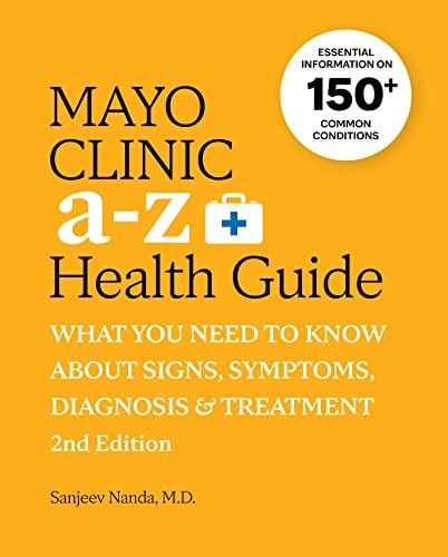 Mayo Clinic A to Z Health Guide, 2nd Edition: What you need to know about signs, symptoms, diagnosis