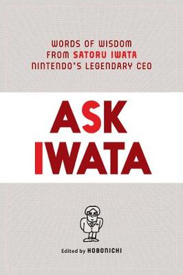 Ask Iwata Words Of Wisdom From Satoru Iwata, Nintendo&Apos;S Legendary Ceo