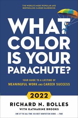 What Color Is Your Parachute? 2022 Your Guide to a Lifetime of Meaningful Work and Career Success