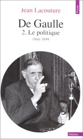 De Gaulle. Tome Ii. Le Politique, 1944-1959