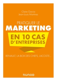 Pratiquer Le Marketing En 10 Cas D’entreprises - Renault, La Box Des Chefs, Lacoste...