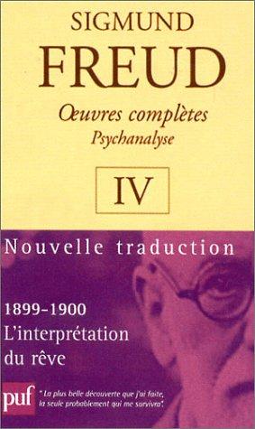 Oeuvres Complètes, Psychanalyse, Volume 4 : L’interprétation Du Rêve, 1899-1900