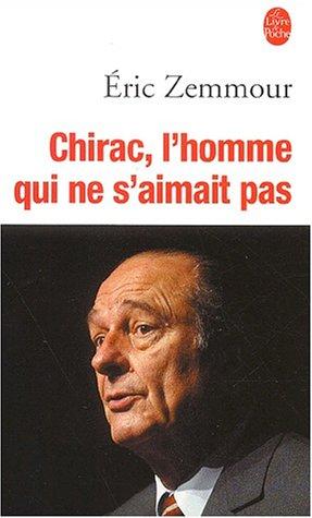Chirac, L’homme Qui Ne S’aimait Pas