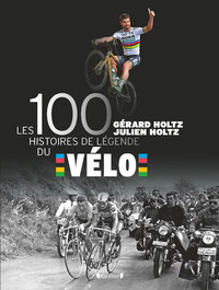 Les 100 Histoires De Legende Du Velo