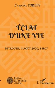 ECLAT D’UNE VIE - BEYROUTH, 4 AOUT 2020, 18H07