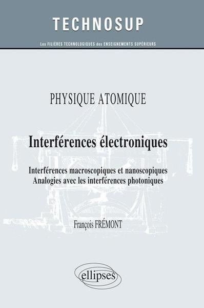 PHYSIQUE ATOMIQUE INTERFERENCES ELECTRONIQUES MACROSCOPIQUES ET NANOSCOPIQUES ANALOGIES NIVEAU B-2012