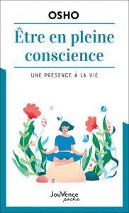 Etre En Pleine Conscience - Une Presence A La Vie