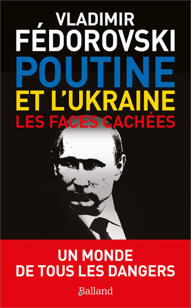 POUTINE ET L’UKRAINE. - LES FACES CACHEES