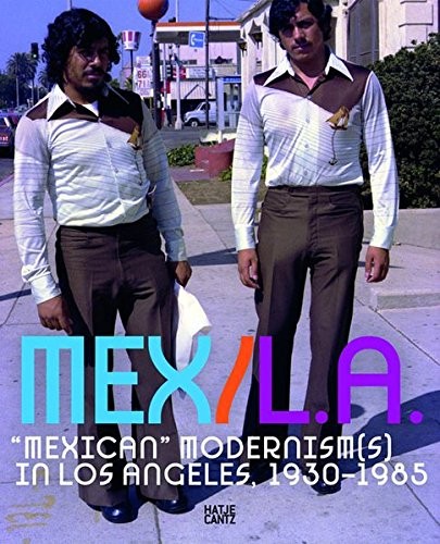 Mex/La: Mexican Modernisms In Los Angeles 1930-1985