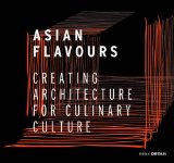 Asian Flavours: Creating Architecture for Culinary Culture