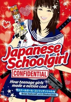 Japanese Schoolgirl Confidential: How Teenage Girls Made A Nation Cool