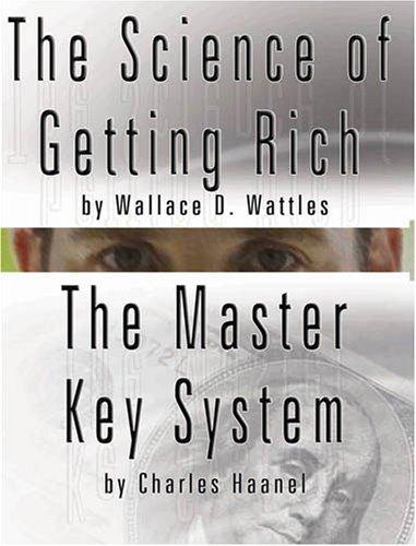 The Science Of Getting Rich By Wallace D. Wattles And The Master Key System By Charles Haanel