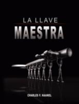 La Llave Maestra / The Master Key System By Charles F. Haanel (Spanish Edition)